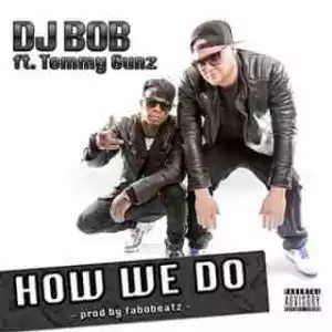 Instrumental: DJ BoB - How We Do  Ft. Tommy Gunz